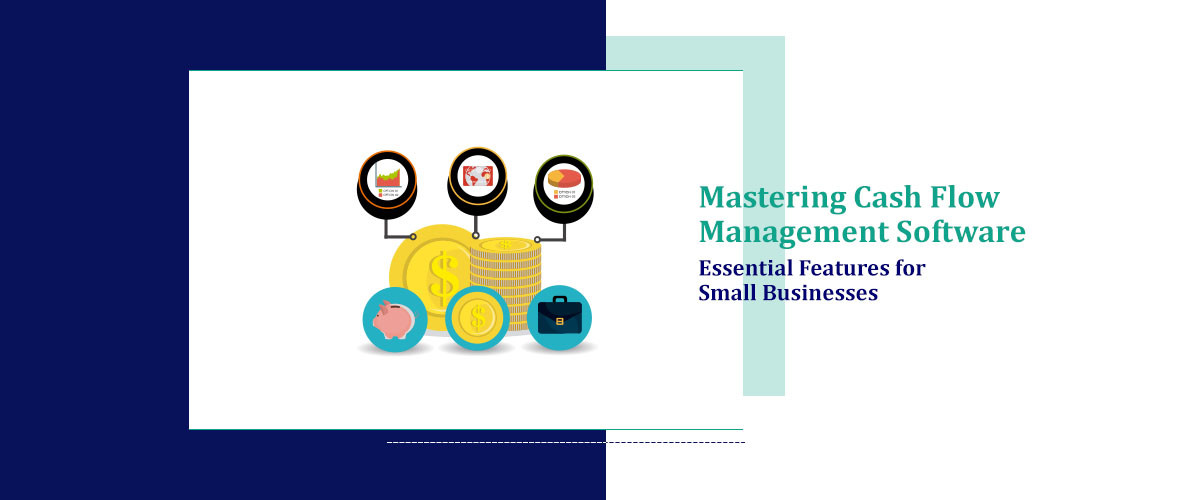 Mastering Cash Flow Management Software: Essential Features for Small Businesses